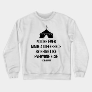 No one ever made a difference by being like others Barnum Quote Tee Crewneck Sweatshirt